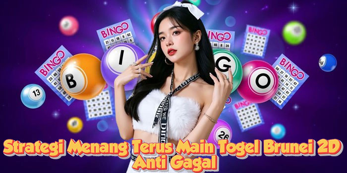 Strategi Menang Terus Main Togel Brunei 2D Anti Gagal