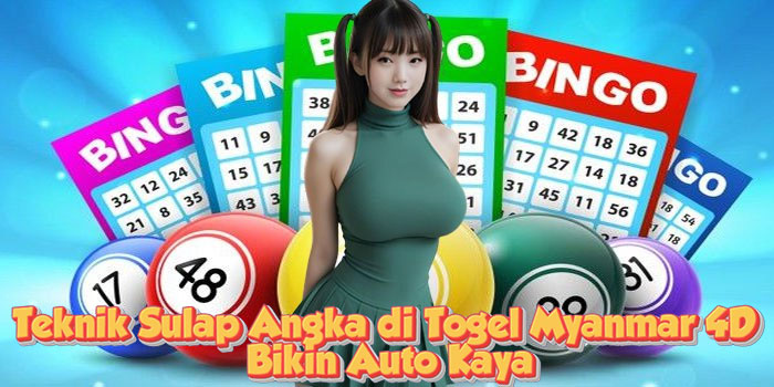 Teknik Sulap Angka di Togel Myanmar 4D Bikin Auto Kaya