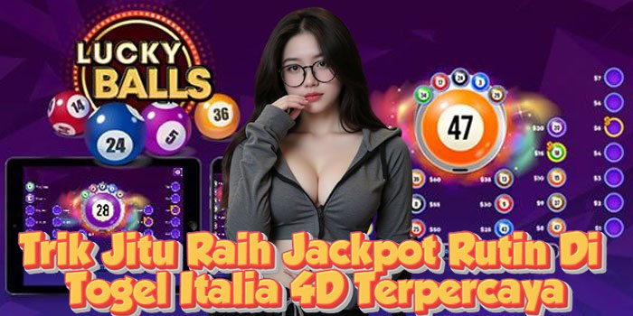 Trik Jitu Raih Jackpot Rutin Di Togel Italia 4D Terpercaya