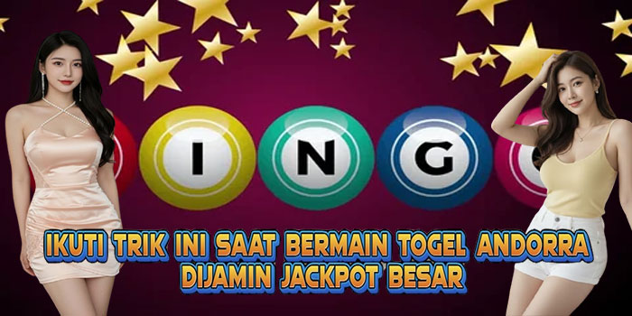 Ikuti Trik Ini Saat Bermain Togel Andorra Dijamin Jackpot Besar