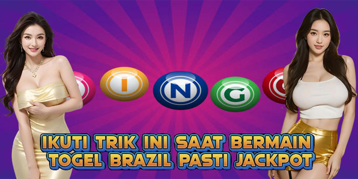 Ikuti Trik Ini Saat Bermain Togel Brazil Pasti Jackpot