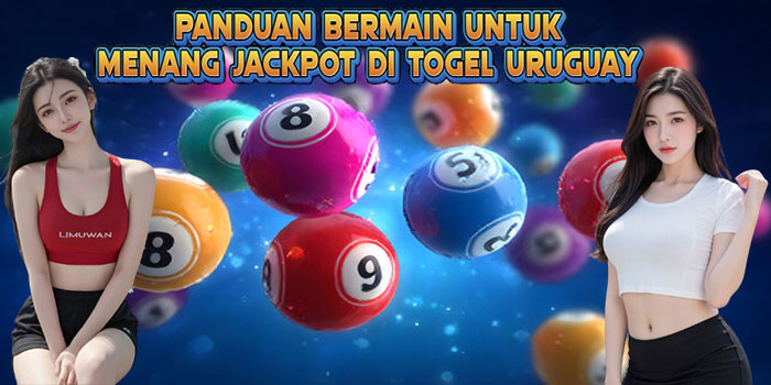 Panduan Bermain untuk Menang Jackpot Di Togel Uruguay