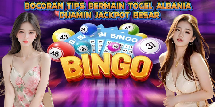 Bocoran Tips Bermain Togel Albania Dijamin Jackpot Besar