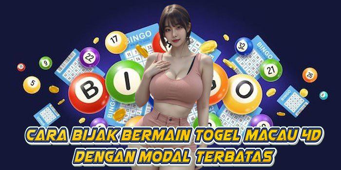 Cara Bijak Bermain Togel Macau 4D Dengan Modal Terbatas