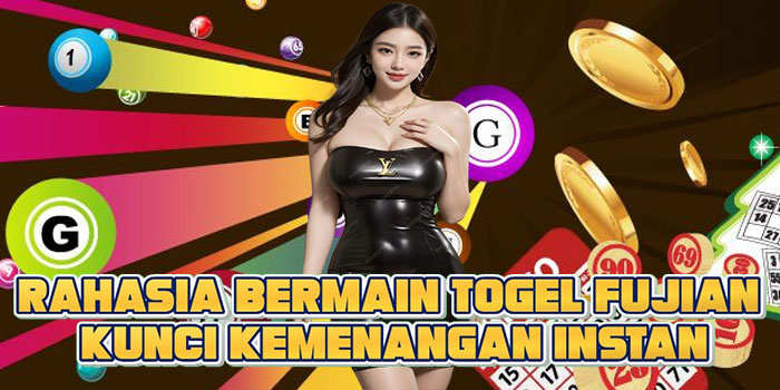 Rahasia Bermain Togel Fujian Kunci Kemenangan Instan