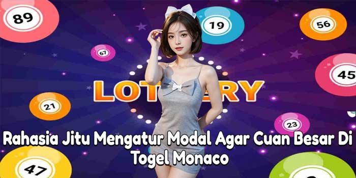 Rahasia Jitu Mengatur Modal Agar Cuan Besar Di Togel Monaco