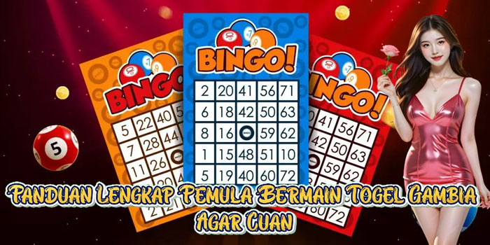 Panduan Lengkap Pemula Bermain Togel Gambia Agar Cuan